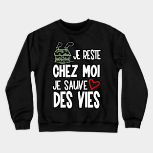 je reste chez moi je sauve des vies Crewneck Sweatshirt